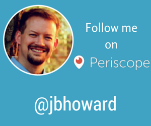 Follow @jbhoward on Periscope
